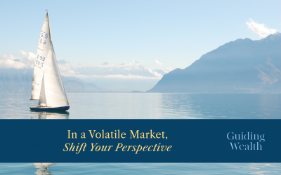 In a Volatile Market, Shift Your Perspective