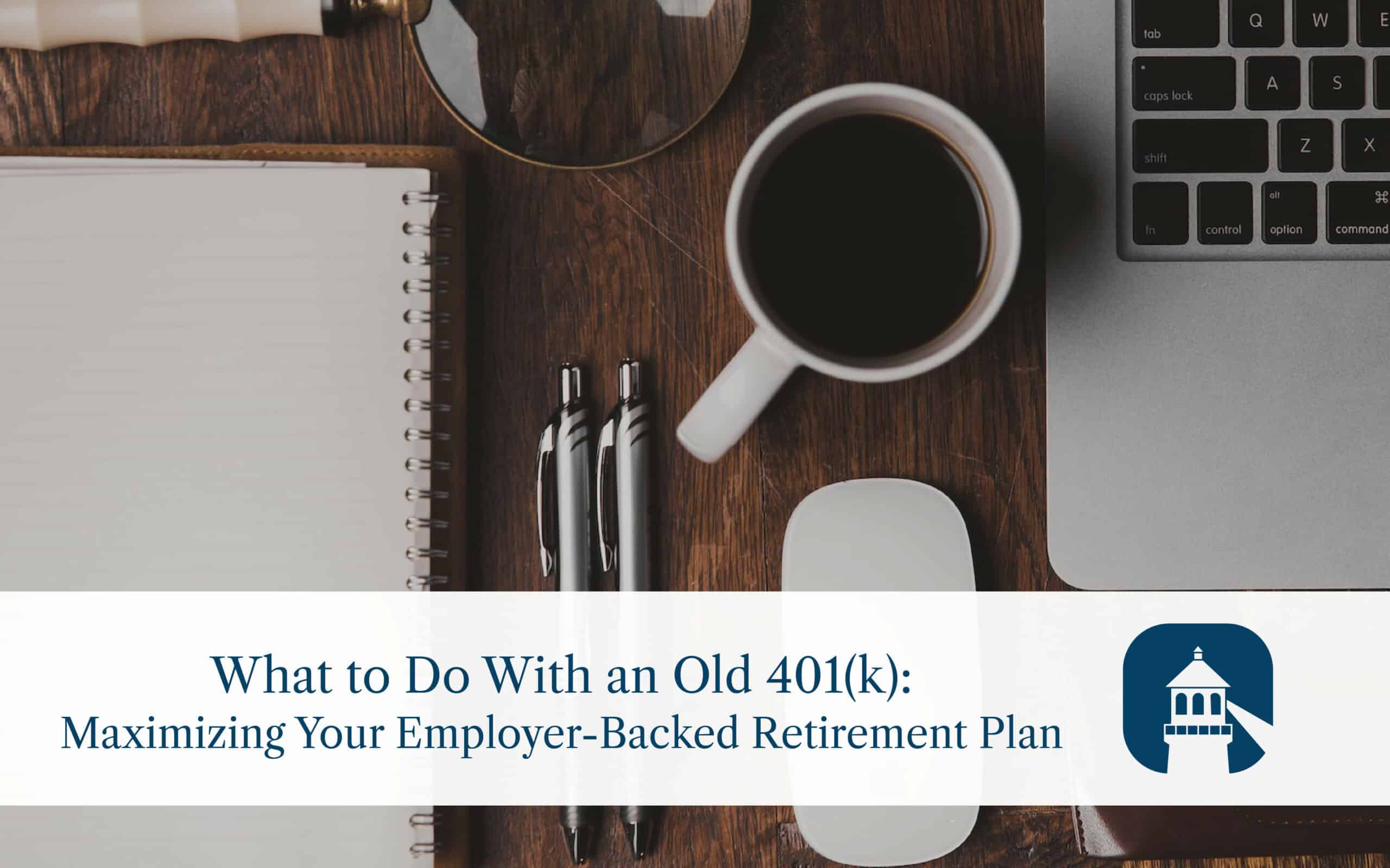 What to Do With an Old 401(k) - Guiding Wealth