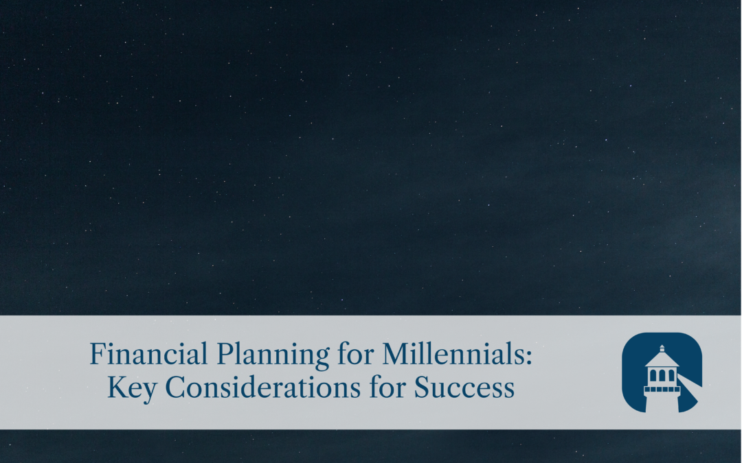 Financial Planning for Millennials: Key Considerations for Success