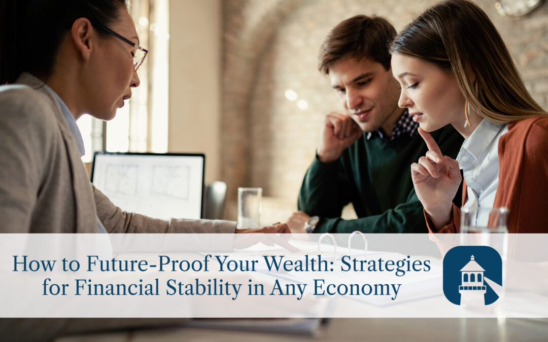 How to Future-Proof Your Wealth: Strategies for Financial Stability in Any Economy