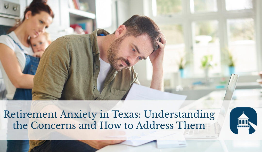 Retirement Anxiety in Texas: Understanding the Concerns and How to Address Them