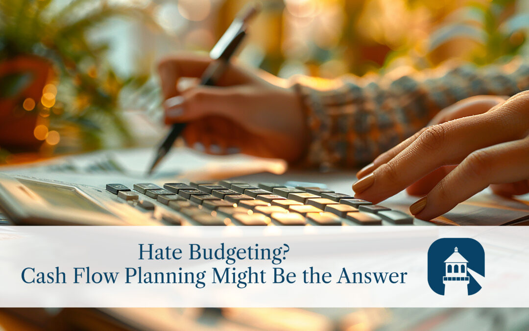 Hate Budgeting? Cash Flow Planning Might Be the Answer